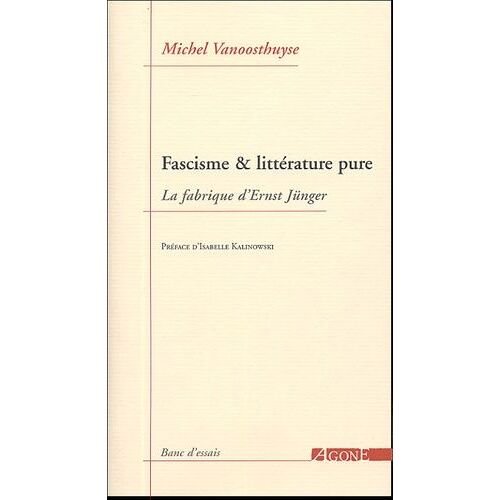 Fascisme & Littérature Pure - La Fabrique D'ernst Jünger