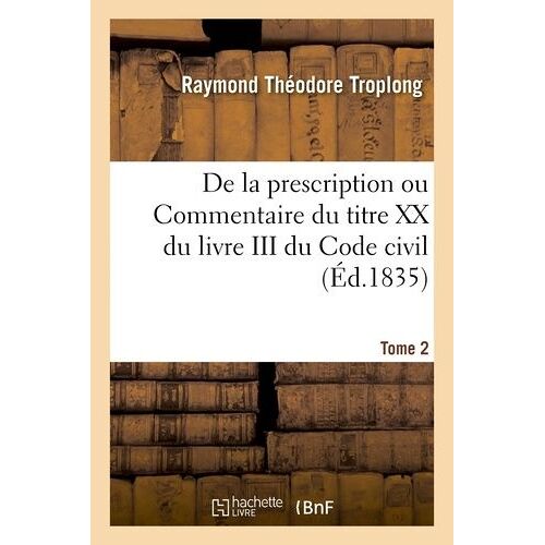 De La Prescription Ou Commentaire Du Titre Xx Du Livre Iii Du Code Civil