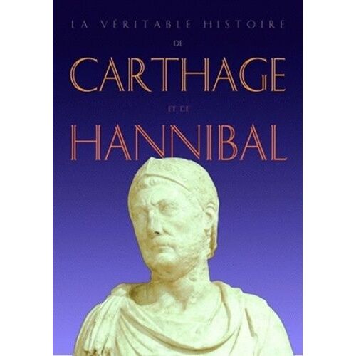 La Véritable Histoire De Carthage Et De Hannibal
