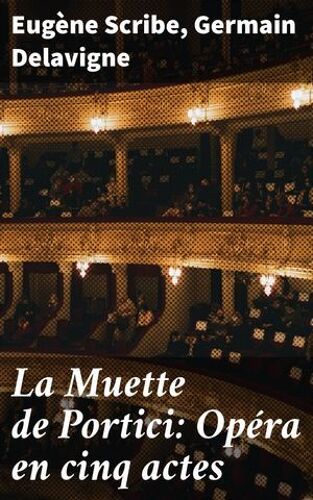La Muette De Portici: Opéra En Cinq Actes