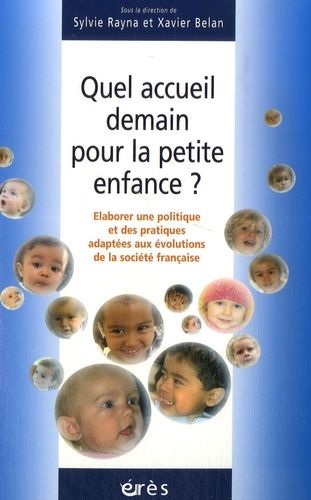 Quel Accueil Demain Pour La Petite Enfance ? - Elaborer Une Politique Et Des Pratiques Adaptées Aux Évolutions De La Société Française