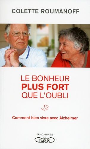 Le Bonheur Plus Fort Que L'oubli - Comment Bien Vivre Avec Alzheimer