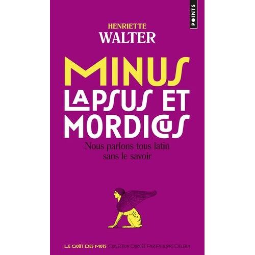 Minus, Lapsus Et Mordicus - Nous Parlons Tous Latin Sans Le Savoir