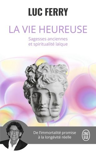 La Vie Heureuse - Sagesses Anciennes Et Spiritualité Laïque