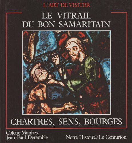 Le Vitrail Du Bon Samaritain : Chartres, Sens, Bourges