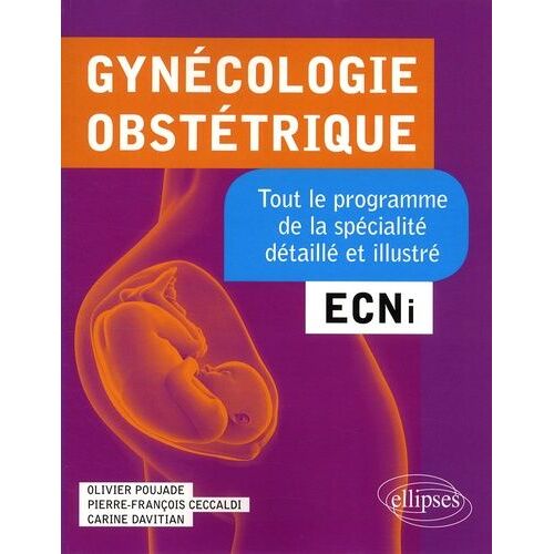 Gynécologie-Obstétrique - Ecni - Tout Le Programme De La Spécialité Détaillé Et Illustré