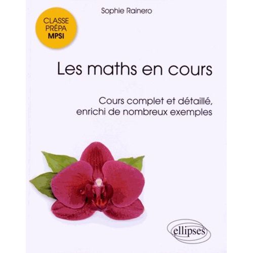 Les Maths En Cours Mpsi - Cours Complet Et Détaillé Enrichi De Nombreux Exemples