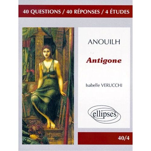 Anouilh, "Antigone - 40 Questions, 40 Réponses, 4 Études