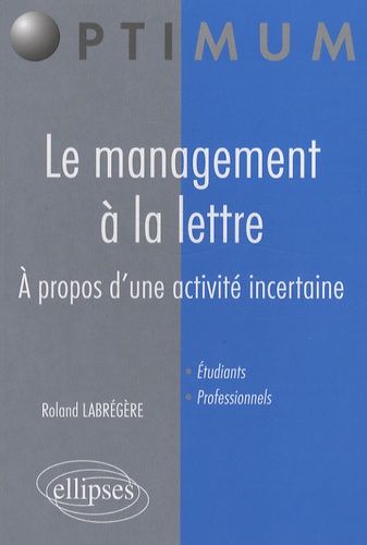 Le Management À La Lettre - A Propos D'une Activité Incertaine