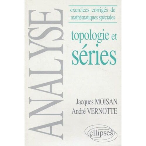 Topologie Et Series - Exercices Corrigés De Mathématiques Spéciales