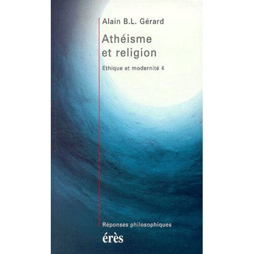 Ethique Et Modernite - Tome 4, Athéisme Et Religion