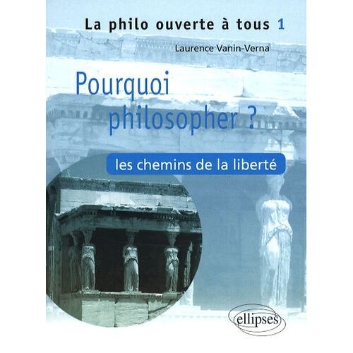 Pourquoi Philosopher ? - Les Chemins De La Liberté