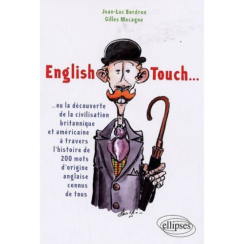 English Touch - Ou La Découverte De La Civilisation Britannique Et Américaine À Travers L'histoire De 200 Mots D'origine Anglaise Connus De Tous