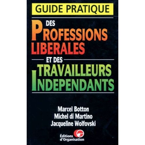 Guide Pratique Des Professions Liberales Et Des Travailleurs Independants - 3eme Edition