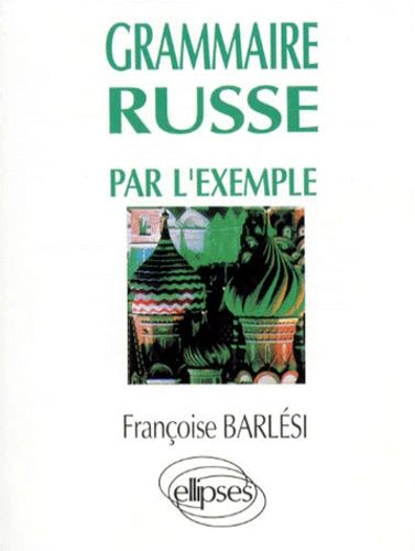 Grammaire Russe Par L'exemple - Exercices Et Corriges