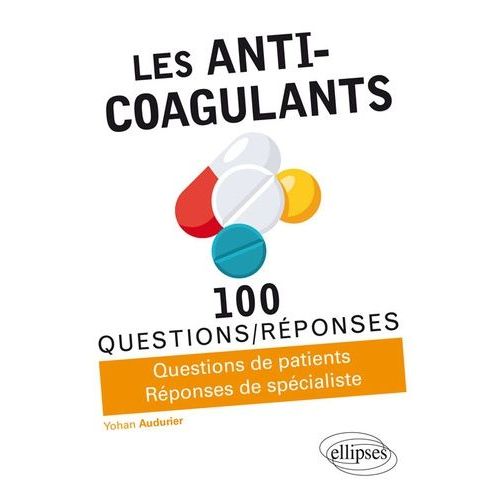 Les Anti-Coagulants - Questions De Patients, Réponses De Spécialistes