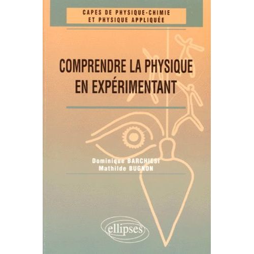 Comprendre La Physique En Expérimentant - Capes De Physique-Chimie Et Physique Appliquée