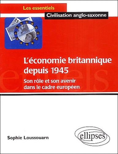 L'économie Britannique Depuis 1945 - Son Rôle Et Son Avenir Dans Le Cadre Européen