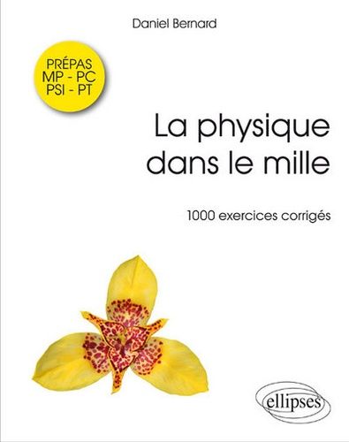 La Physique Dans Le Mille - 1000 Exercices Corrigés Prépa Mp-Psi-Pc-Pt