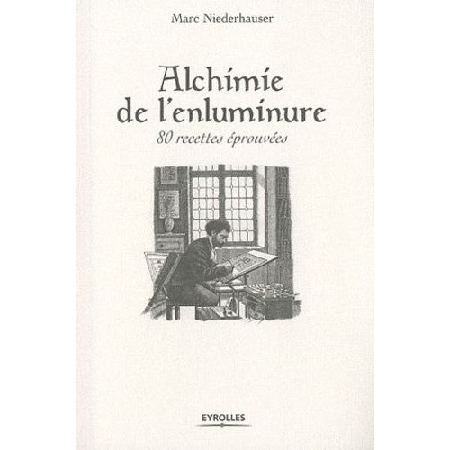 Alchimie De L'enluminure - 80 Recettes Éprouvées
