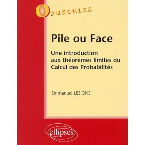 Pile Ou Face - Une Introduction Aux Théorèmes Limites Du Calcul Des Probabilités