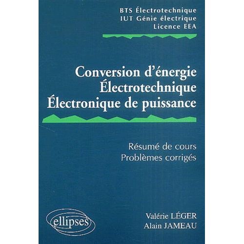 Conversion D'énergie, Électrotechnique, Électronique De Puissance - Résumé De Cours, Problèmes Corrigés