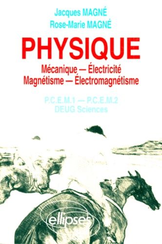 Physique - Mécanique, Electricité, Magnétisme, Electromagnétisme, Pcem 1, Pcem 2, Deug Sciences, Rappels De Cours, Exercices Corrigés, Qcm Avec Réponses
