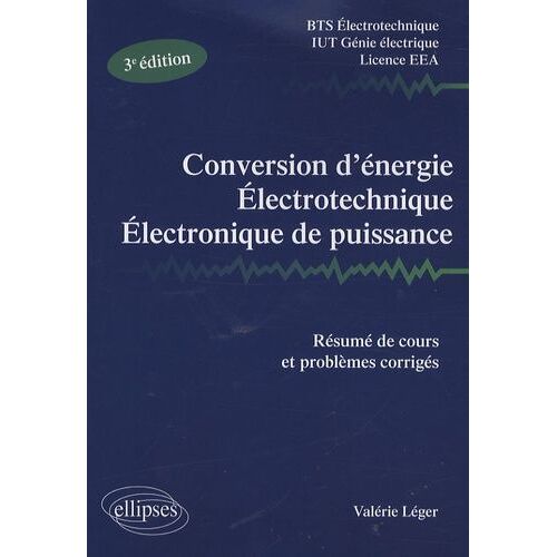 Conversion D'énergie, Electrotechnique, Electronique De Puissance - Résumé De Cours, Problèmes Corrigés