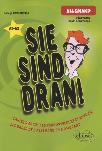 Sie Sind Dran! - Cahier D'activités Pour Apprendre Et Réviser - Les Bases De L'allemand En S'amusant