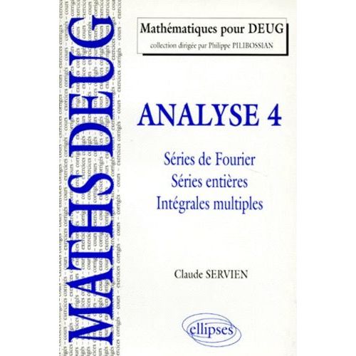 Analyse - Tome 4, Séries De Fourier, Séries Entières, Intégrales Multiples, Cours Et Exercices Corrigés