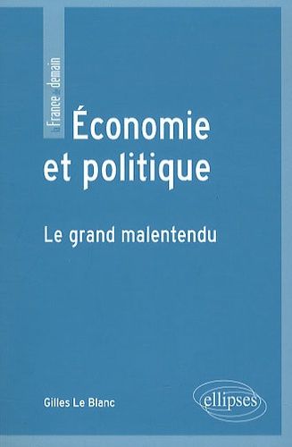 Economie Et Politique - Le Grand Malentendu