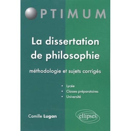 La Dissertation De Philosophie - Méthodologie Et Sujets Corrigés