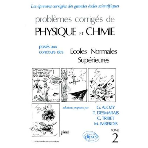 Problemes Corriges De Physique Et Chimie Posés Aux Concours Des Ecoles Normales Supérieures - Tome 2