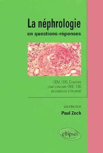 La Nephrologie En Questions-Reponses - Qcm, Qcr, Dossiers Pour Concours Des - Dis Et Concours D'internat