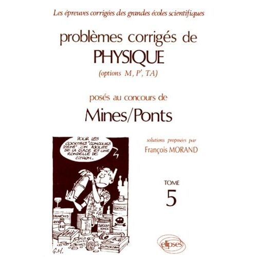 Problemes Corriges De Physique Mines/Ponts (Options M, P', Ta). Tome 5