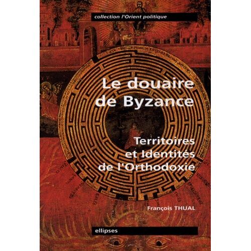 Le Douaire De Byzance.Territoires Et Identites De L'orthodoxie