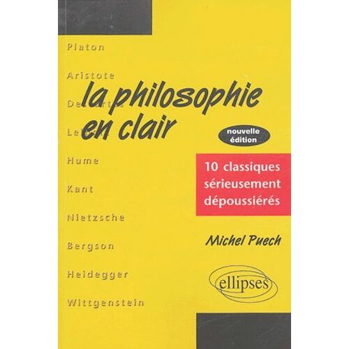 La Philosophie En Clair - 10 Classiques Sérieusement Dépoussiérés