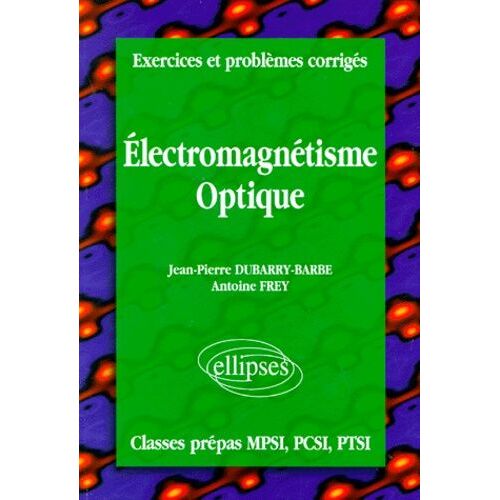 Electromagnetisme Optique - Exercices Et Problèmes Corrigés