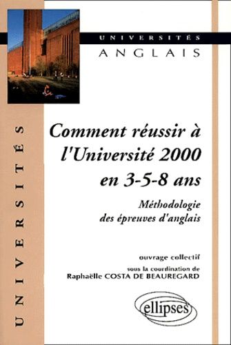 Comment Réussir À L'université 2000 En 3-5-8 Ans - Méthodologie Des Épreuves D'anglais