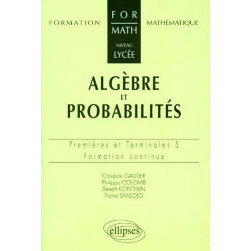 Mathématiques 1ères Et Terminales S Algèbre Et Probabilités - Formation Continue
