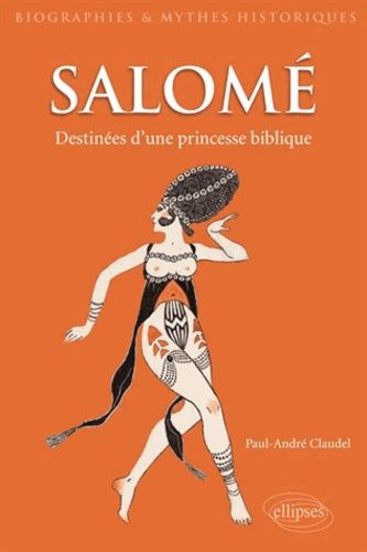 Salomé - Destinées Imaginaires D'une Figure Biblique