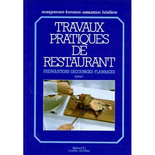 Travaux Pratiques De Restaurant - Tome 1, Préparations, Découpages, Flambages