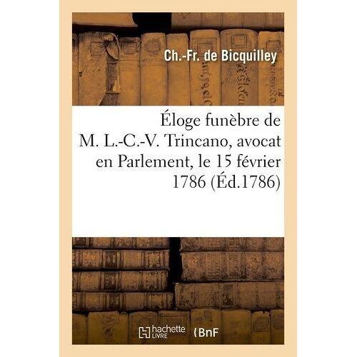 Éloge Funèbre De M. L.-C.-V. Trincano, Avocat En Parlement