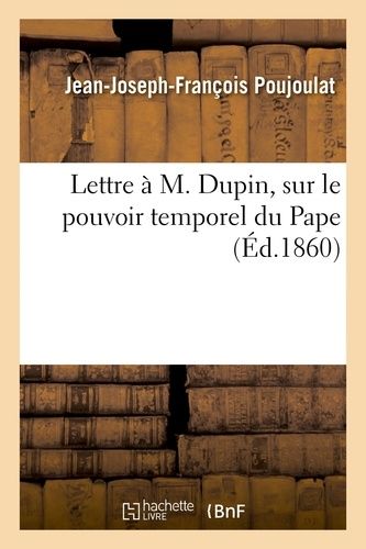Lettre À M. Dupin, Sur Le Pouvoir Temporel Du Pape