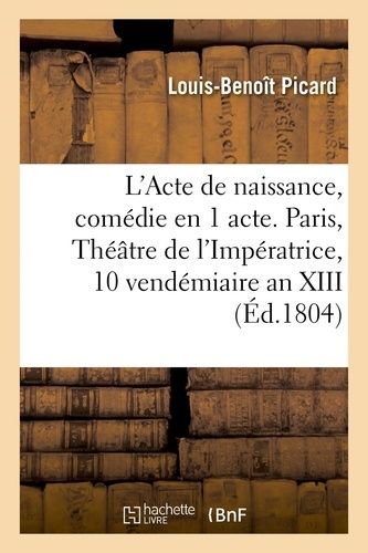 L'acte De Naissance, Comédie En 1 Acte - Paris, Théâtre De L'impératrice, 10 Vendémiaire An Xiii