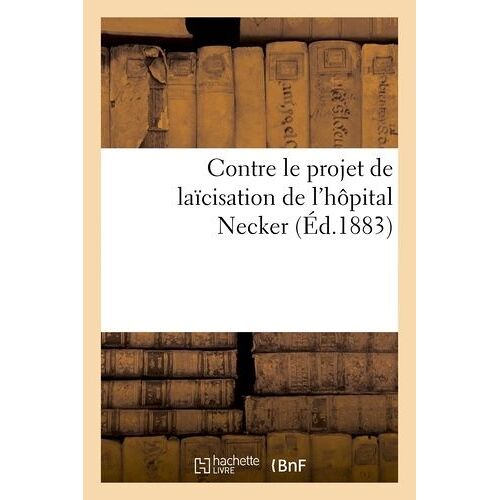 Contre Le Projet De Laïcisation De L'hôpital Necker