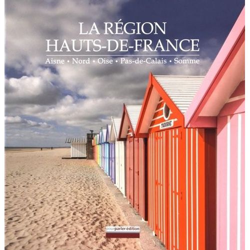 La Région Hauts-De-France - Aisne, Nord, Oise, Pas-De-Calais, Somme