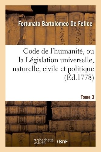 Code De L'humanité, Ou La Législation Universelle, Naturelle, Civile Et Politique Tome 3