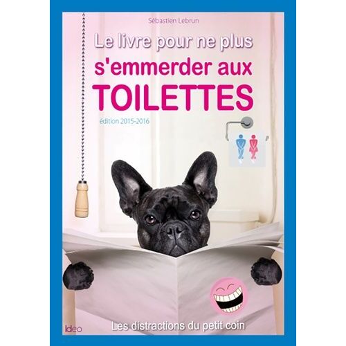 Le Livre Pour Ne Plus S'emmerder Aux Toilettes