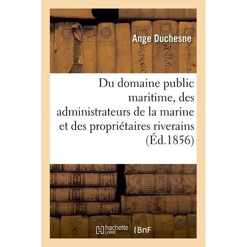 Du Domaine Public Maritime, À L'usage Des Administrateurs De La Marine Et Des Propriétaires